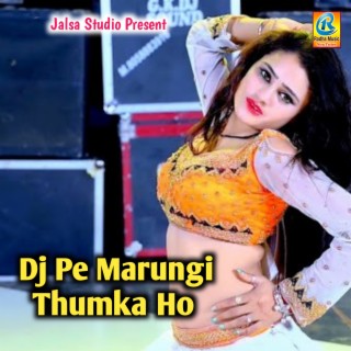 Dj Pe Marungi Thumka