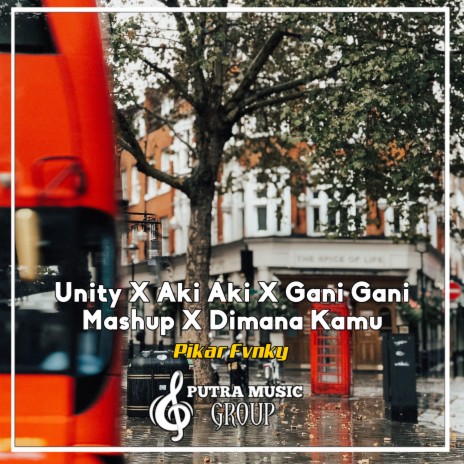 Unity X Aki Aki X Gani Gani Mashup X Dimana Kamu (Remix) | Boomplay Music