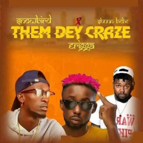 Them dey craze (feat. erigga & Shun Bebe) | Boomplay Music