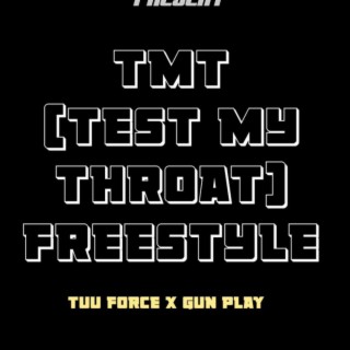 TMT(TEST MY THROAT) ft. TUU FORCE & GUN PLAY lyrics | Boomplay Music