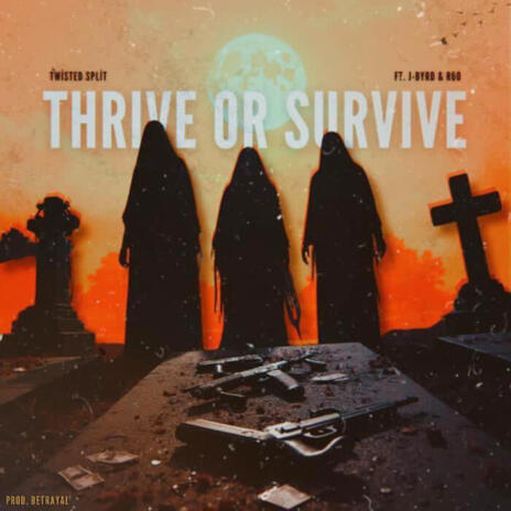 Thrive Or Survive ft. Twisted Split, J-Byrd & Betrayal | Boomplay Music