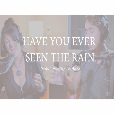 Have You Ever Seen The Rain (Acoustic Version) ft. Dani Machado | Boomplay Music