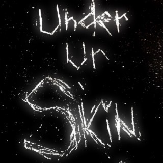 under ur skin <3
