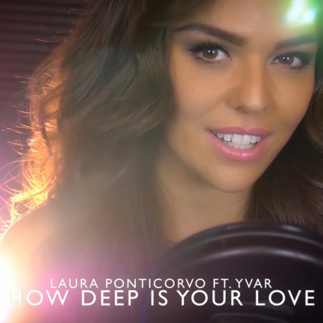 How Deep Is Your Love ft. Laura Ponticorvo | Boomplay Music