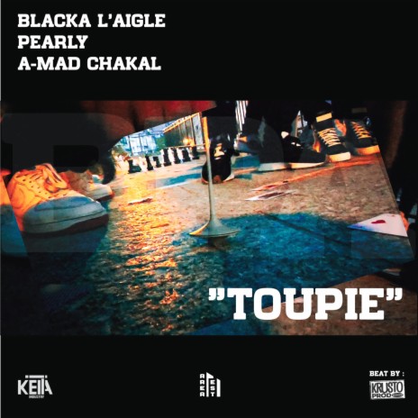 Toupie ft. Pearly, Blacka L'Aigle & A-mad Chakal | Boomplay Music