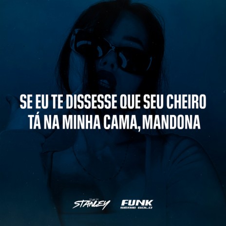 Se Eu Te Dissesse Que Seu Cheiro Tá Na Minha Cama, Mandona ft. Funk SÉRIE GOLD | Boomplay Music