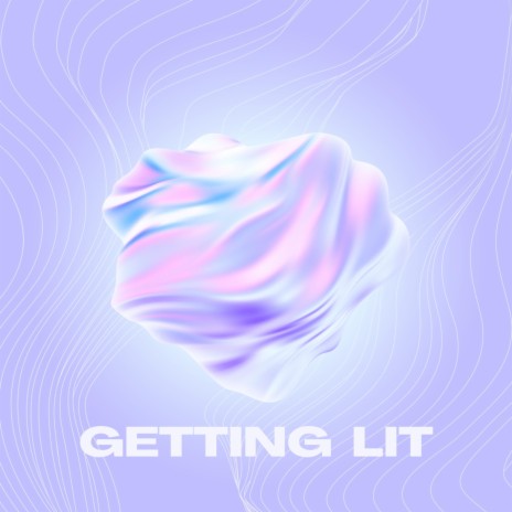 Getting Lit | Boomplay Music