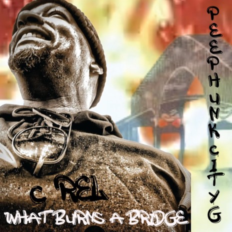 wHAT bURNS a bRIDGE ft. C Rel | Boomplay Music
