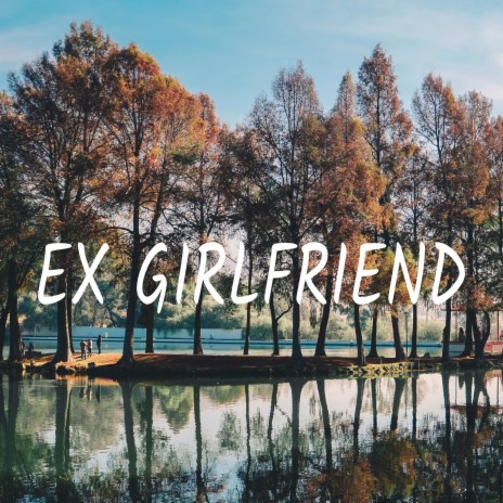Ex Girlfriend | Boomplay Music