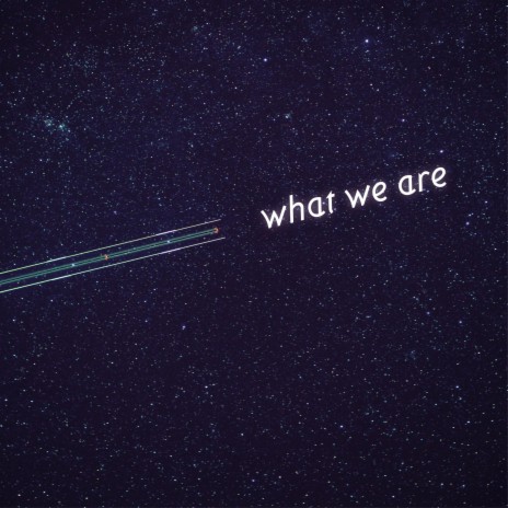 What We Are | Boomplay Music