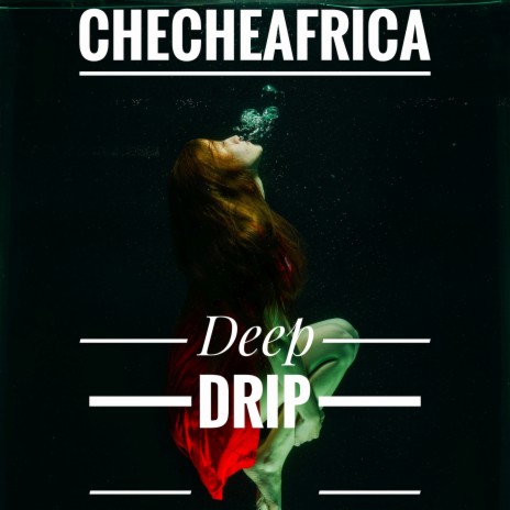 ChecheAfrica-Deep drip | Boomplay Music