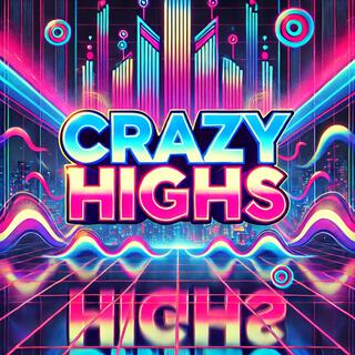 Crazy Highs