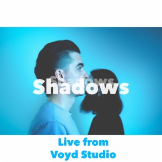 Shadows (Live from Voyd Studio) ft. Mike Gronsky lyrics | Boomplay Music