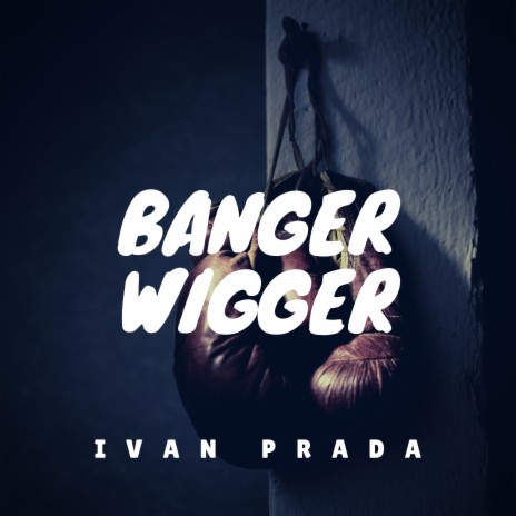 Banger Wigger | Boomplay Music