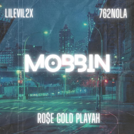 Mobbin ft. 762NOLA & Rose Gold Playah | Boomplay Music