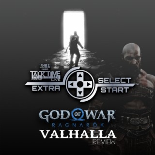 SELECT/START: GOW RAGNAROK - VALHALLA & FF16 DLC REVIEW