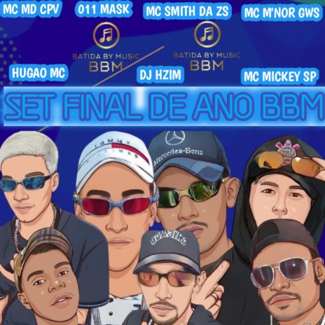 SET FINAL DE ANO BBM ft. Mc Mickey Sp, DJ HZIM, 011 mask, MC MD CPV & MC M'NOR GWS | Boomplay Music