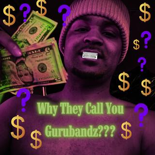 Why They Call You Gurubandz???