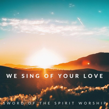We Sing of Your Love | Boomplay Music