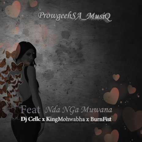Nda nga muwana ft. Dj Cellc, KingMohwabha Bee7 & Burnfist | Boomplay Music