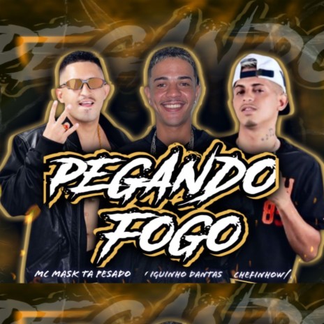 Pegando Fogo ft. Mc Mask Ta Pesado & IGUINHO DANTAS | Boomplay Music