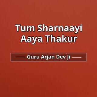 तुम शरणाई आया ठाकुर | Tum Sharnaayi Aaya Thakur | Guru Arjan Dev Ji