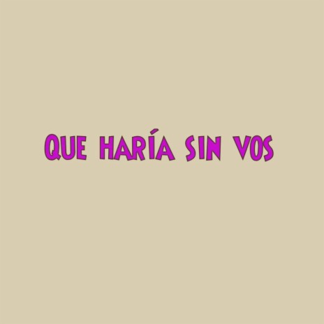 Que haría sin vos | Boomplay Music