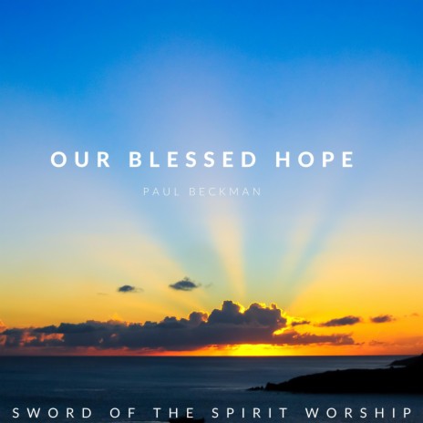 Our Blessed Hope | Boomplay Music