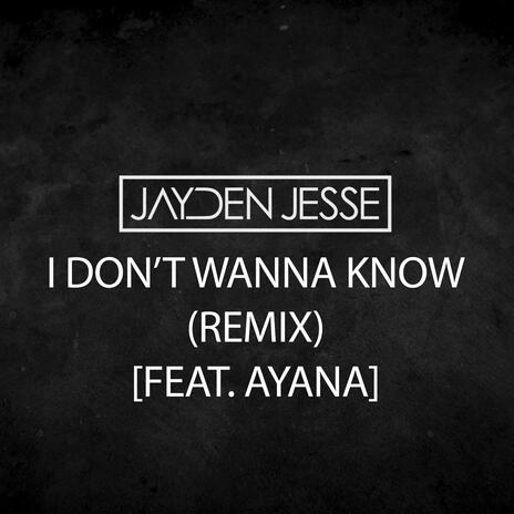 I Don't Wanna Know (Remix) ft. Ayana