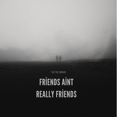 friends aint really friends | Boomplay Music