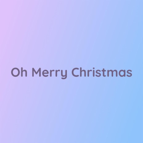 Oh Merry Christmas | Boomplay Music