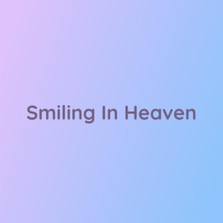 Smiling In Heaven