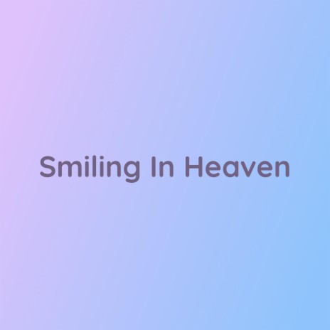 Smiling In Heaven | Boomplay Music