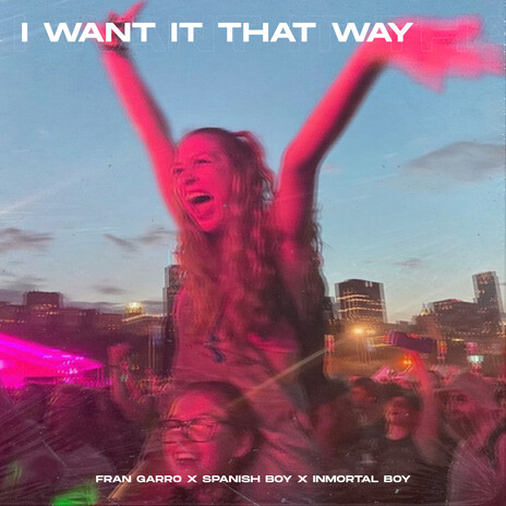 I Want It That Way (Hardstyle Version) ft. Inmortal Boy & Spanish Boy | Boomplay Music