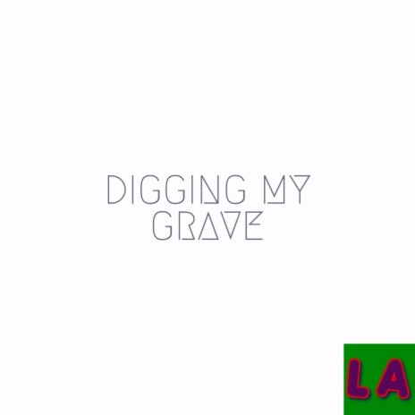 Digging My Grave | Boomplay Music