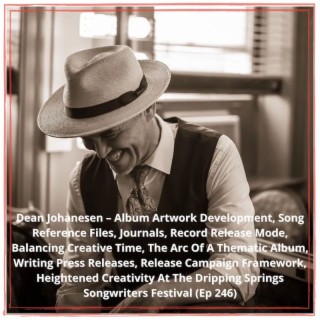 Dean Johanesen – Album Artwork, Song Reference Files, Record Release Mode, Balancing Creative Time, Arc Of A Thematic Album, Writing Press Releases, Release Campaign Framework, Heightened Creativity,