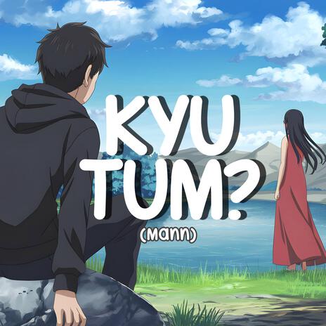 Kyu Tum? | Boomplay Music