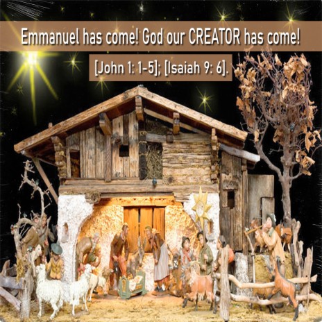 Emmanuel Has Come! God Our Creator Has Come! [John 1: 1-5]; [Isaiah 9:6]. | Boomplay Music