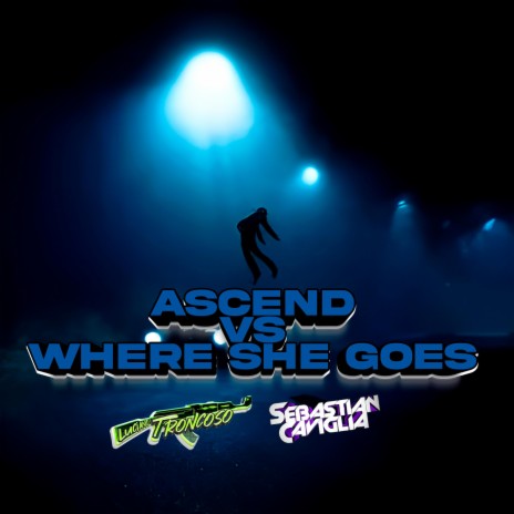 ASCEND VS WHERE SHE GOES ft. Dj Luciano Troncoso | Boomplay Music
