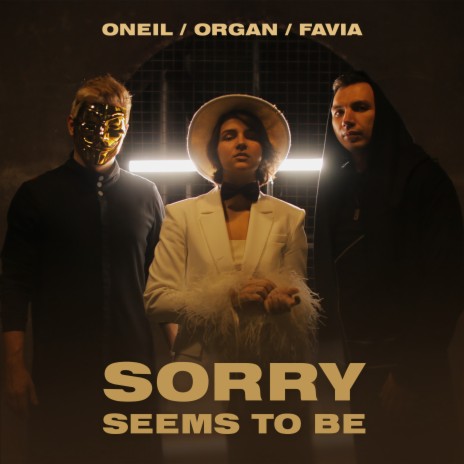 Sorry Seems to Be ft. ORGAN & FAVIA | Boomplay Music