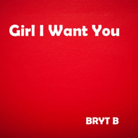 Girl I Want You | Boomplay Music