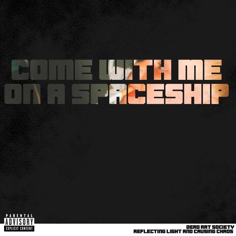 Come With Me On A Spaceship | Boomplay Music