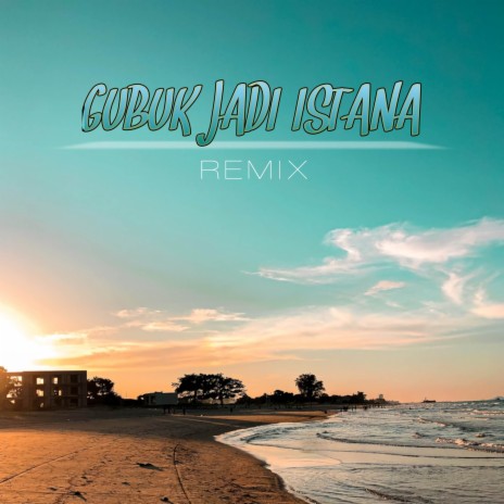 DJ Gubuk Jadi Istana | Boomplay Music