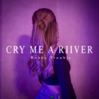 CRY ME A RIIVER