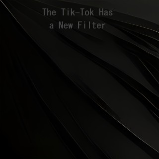 The Tik-Tok Has a New Filter