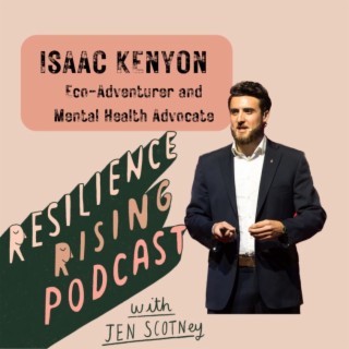 Ep 43 - Isaac Kenyon - Mental Health Advocate, Adventurer, and Speaker