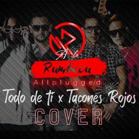 TODO DE TI/ TACONES ROJOS (Allplugged Cover) ft. Grecko & Cris-E | Boomplay Music