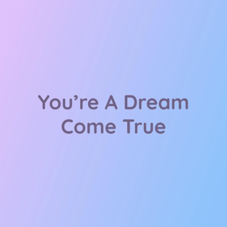 You're A Dream Come True | Boomplay Music