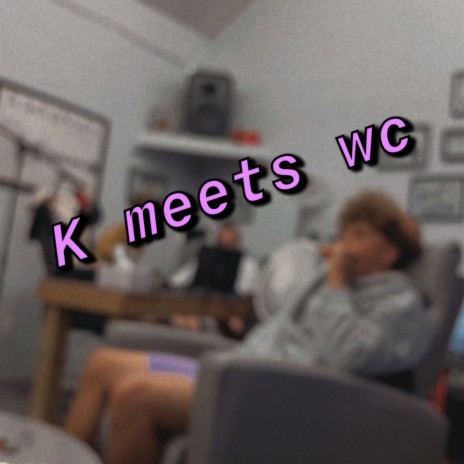k meets wc ft. JTB ShyGuy | Boomplay Music