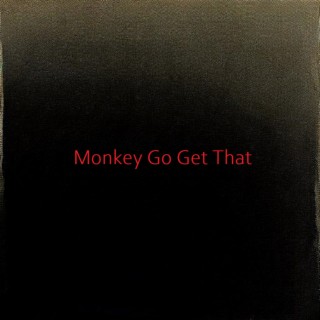 Monkey Go Get That